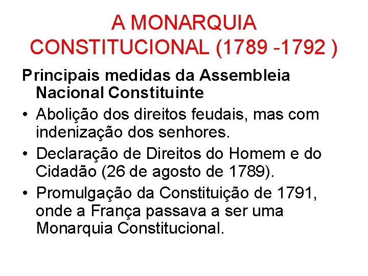 A MONARQUIA CONSTITUCIONAL (1789 -1792 ) Principais medidas da Assembleia Nacional Constituinte • Abolição