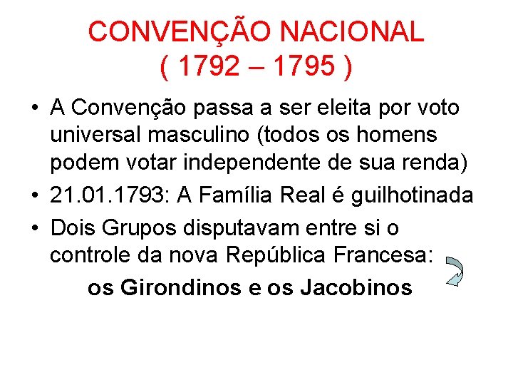 CONVENÇÃO NACIONAL ( 1792 – 1795 ) • A Convenção passa a ser eleita