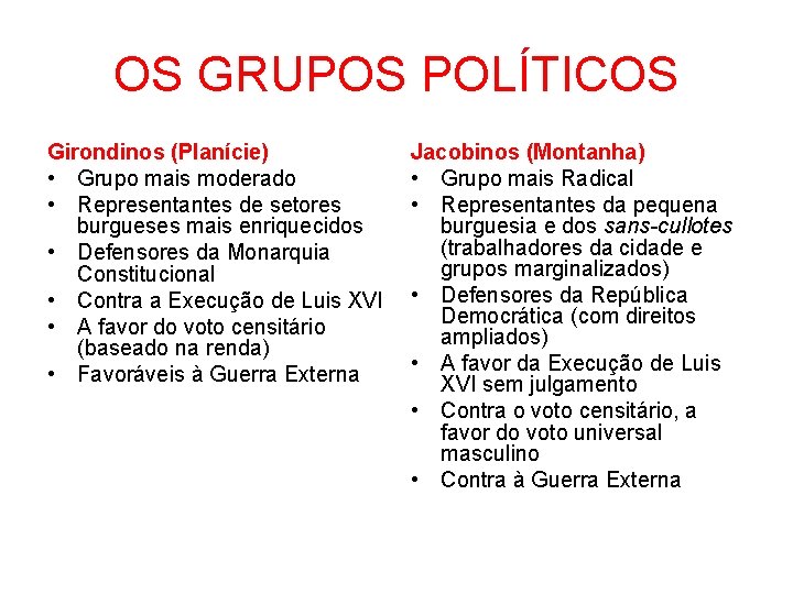 OS GRUPOS POLÍTICOS Girondinos (Planície) • Grupo mais moderado • Representantes de setores burgueses