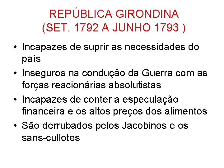 REPÚBLICA GIRONDINA (SET. 1792 A JUNHO 1793 ) • Incapazes de suprir as necessidades