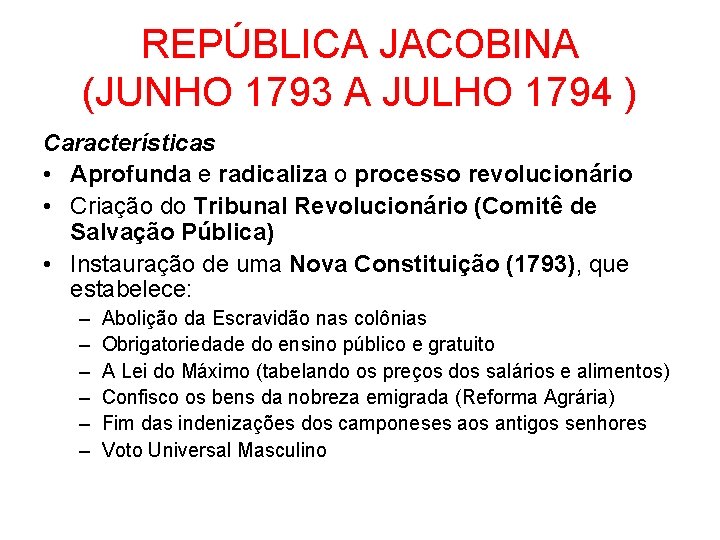 REPÚBLICA JACOBINA (JUNHO 1793 A JULHO 1794 ) Características • Aprofunda e radicaliza o