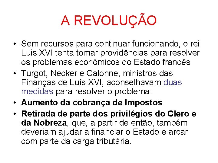 A REVOLUÇÃO • Sem recursos para continuar funcionando, o rei Luis XVI tenta tomar