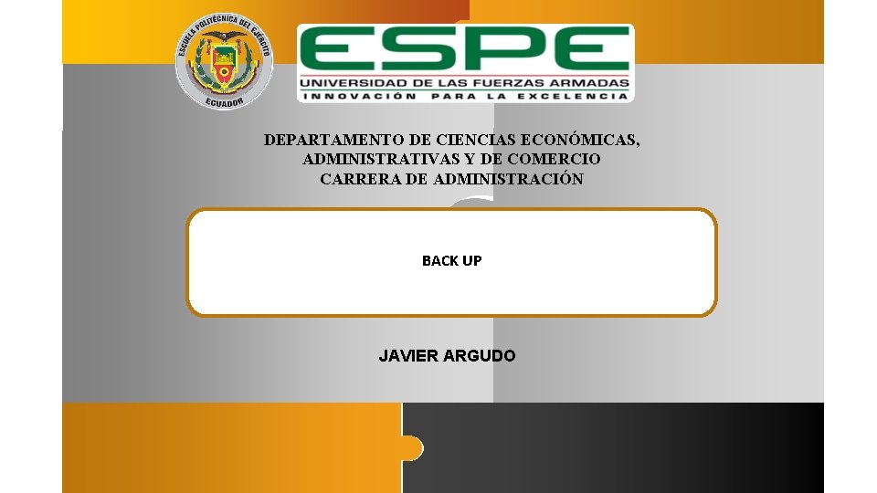 DEPARTAMENTO DE CIENCIAS ECONÓMICAS, ADMINISTRATIVAS Y DE COMERCIO CARRERA DE ADMINISTRACIÓN BACK UP JAVIER