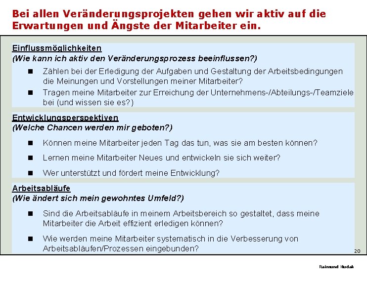 Bei allen Veränderungsprojekten gehen wir aktiv auf die Erwartungen und Ängste der Mitarbeiter ein.