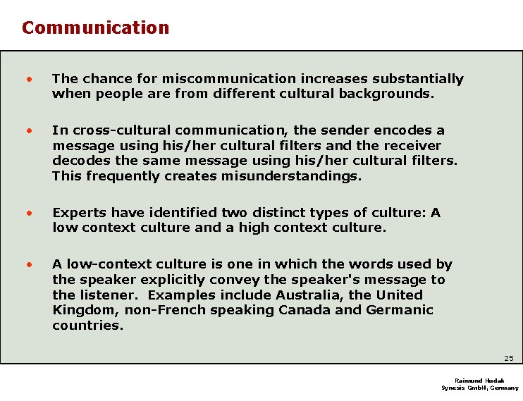Communication • The chance for miscommunication increases substantially when people are from different cultural