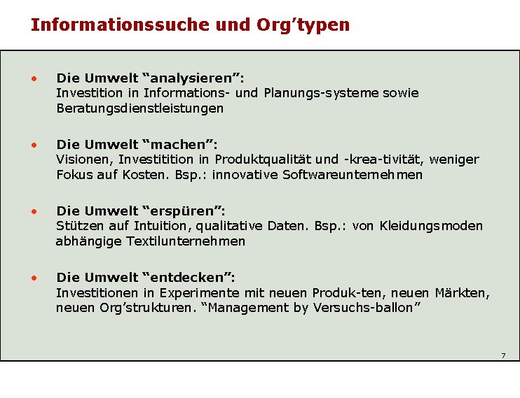 Informationssuche und Org’typen • Die Umwelt “analysieren”: Investition in Informations- und Planungs-systeme sowie Beratungsdienstleistungen