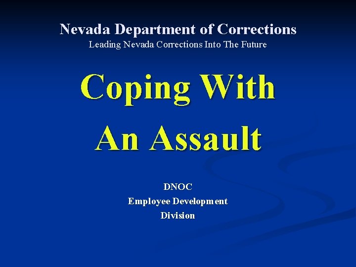 Nevada Department of Corrections Leading Nevada Corrections Into The Future Coping With An Assault