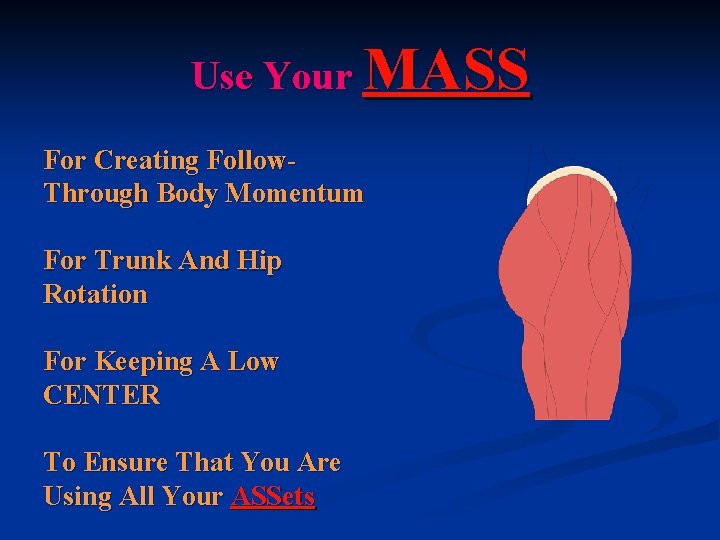 Use Your MASS For Creating Follow. Through Body Momentum For Trunk And Hip Rotation