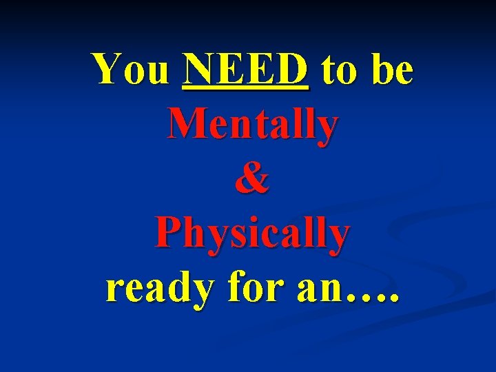 You NEED to be Mentally & Physically ready for an…. 