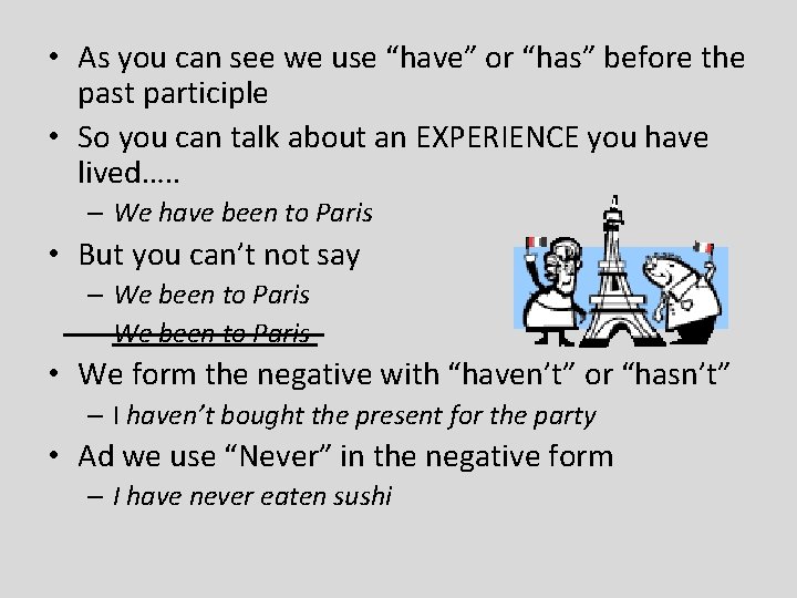  • As you can see we use “have” or “has” before the past