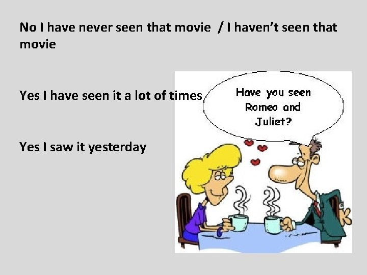 No I have never seen that movie / I haven’t seen that movie Yes