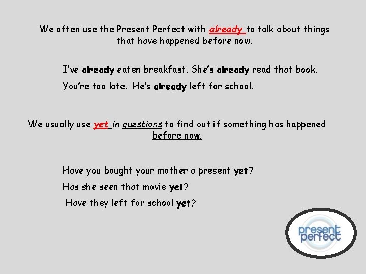 We often use the Present Perfect with already to talk about things that have