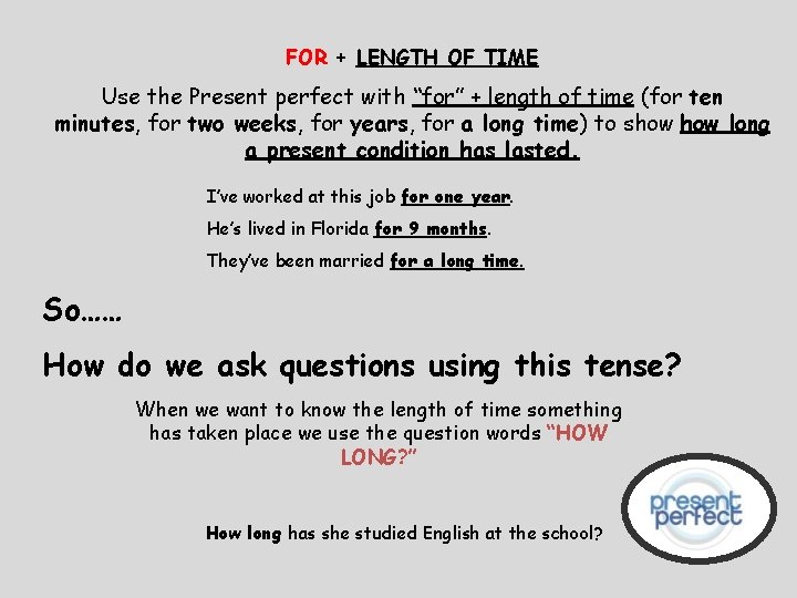 FOR + LENGTH OF TIME Use the Present perfect with “for” + length of