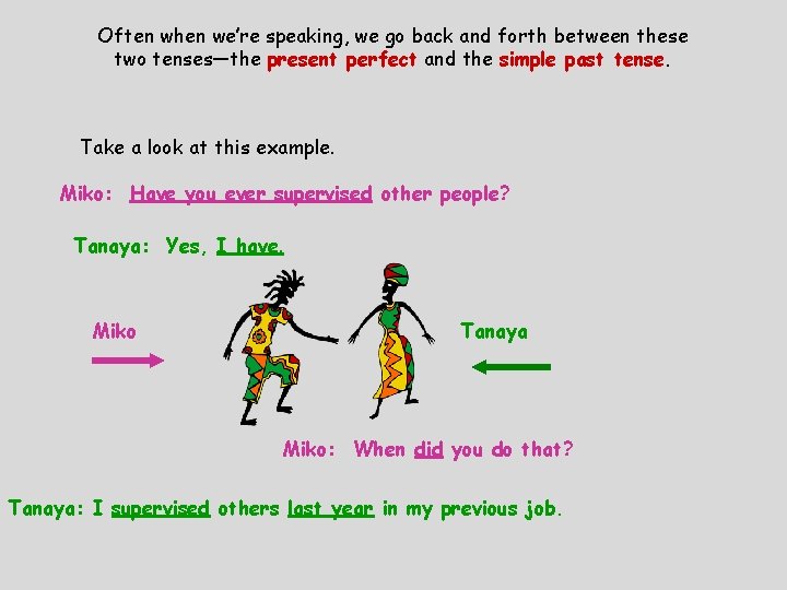 Often when we’re speaking, we go back and forth between these two tenses—the present