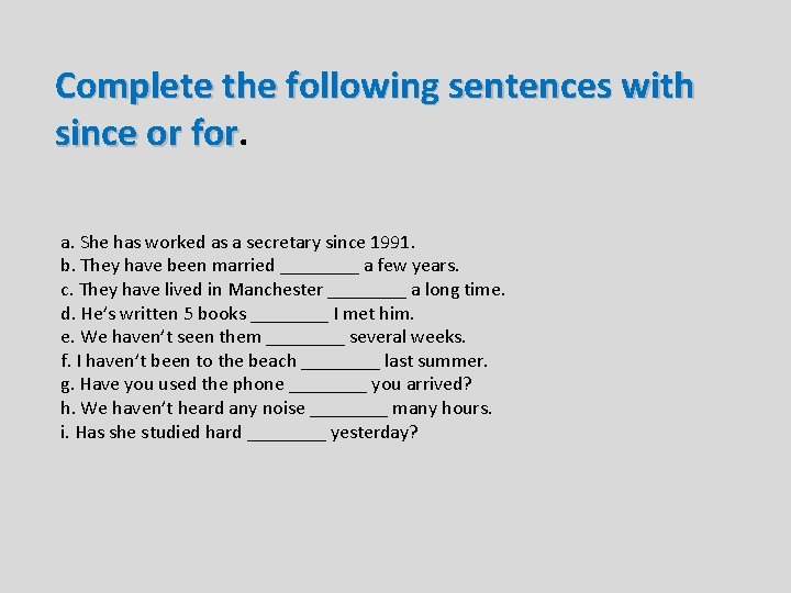 Complete the following sentences with since or for a. She has worked as a