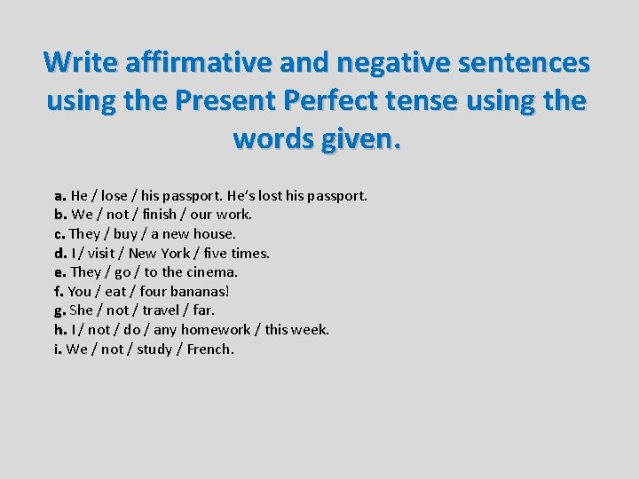 Write affirmative and negative sentences using the Present Perfect tense using the words given.