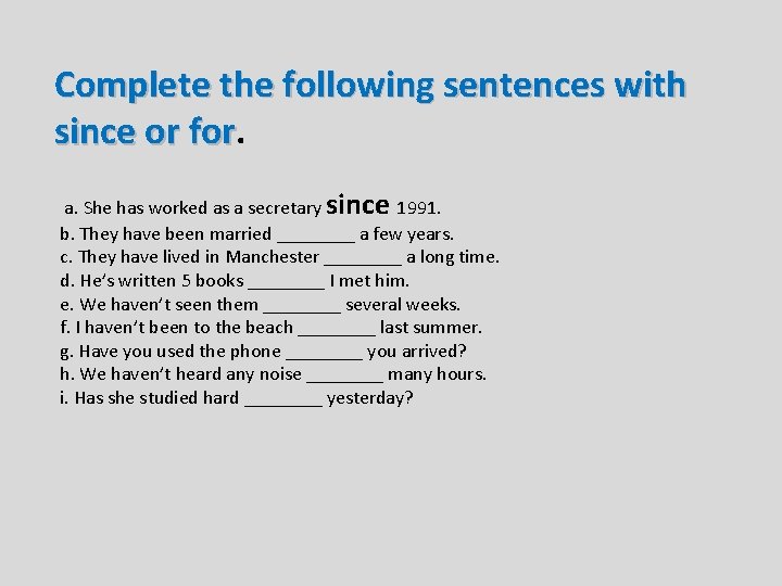 Complete the following sentences with since or for a. She has worked as a