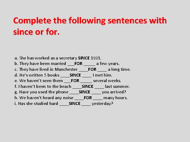 Complete the following sentences with since or for a. She has worked as a
