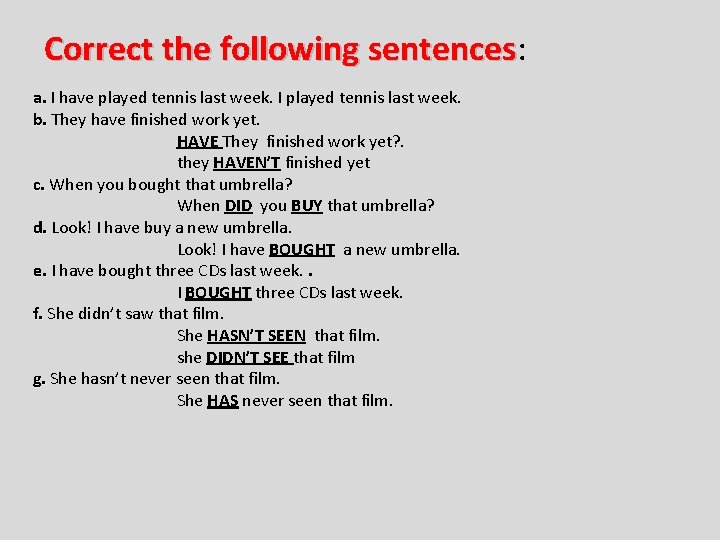 Correct the following sentences: sentences a. I have played tennis last week. I played