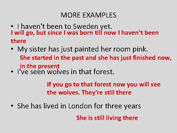 MORE EXAMPLES • I haven't been to Sweden yet. I will go, but since
