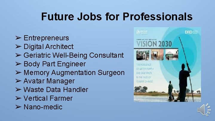 Future Jobs for Professionals ➢ Entrepreneurs ➢ Digital Architect ➢ Geriatric Well-Being Consultant ➢