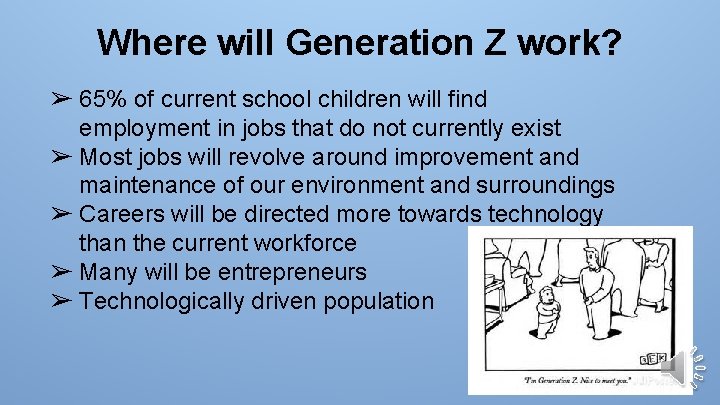 Where will Generation Z work? ➢ 65% of current school children will find employment