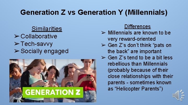 Generation Z vs Generation Y (Millennials) Similarities ➢ Collaborative ➢ Tech-savvy ➢ Socially engaged