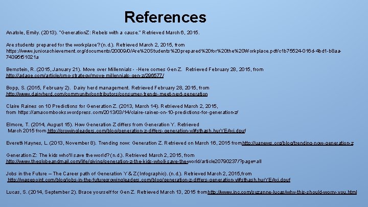 References Anatole, Emily. (2013). “Generation. Z: Rebels with a cause. ” Retrieved March 6,