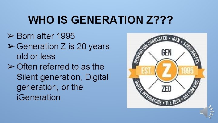 WHO IS GENERATION Z? ? ? ➢ Born after 1995 ➢ Generation Z is