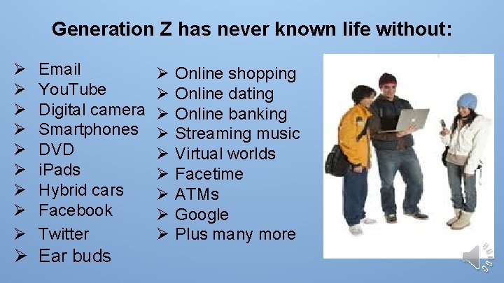 Generation Z has never known life without: Ø Ø Ø Ø Ø Email You.