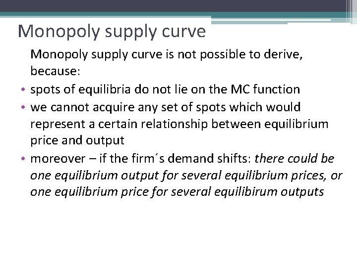 Monopoly supply curve is not possible to derive, because: • spots of equilibria do