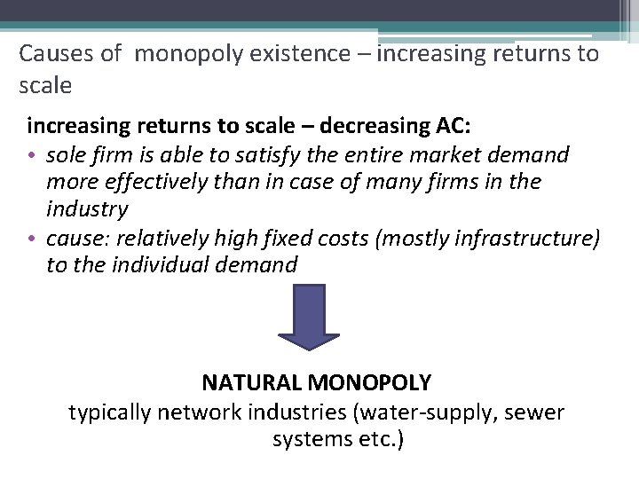 Causes of monopoly existence – increasing returns to scale – decreasing AC: • sole