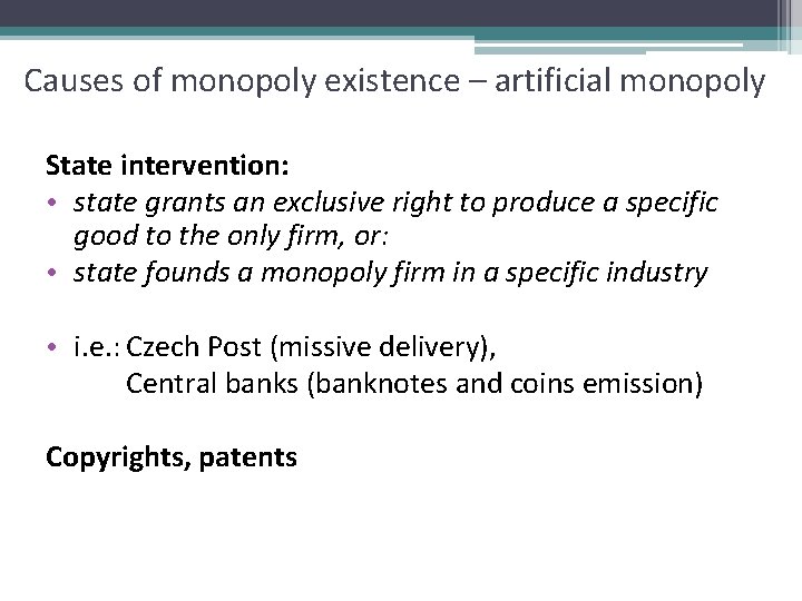 Causes of monopoly existence – artificial monopoly State intervention: • state grants an exclusive
