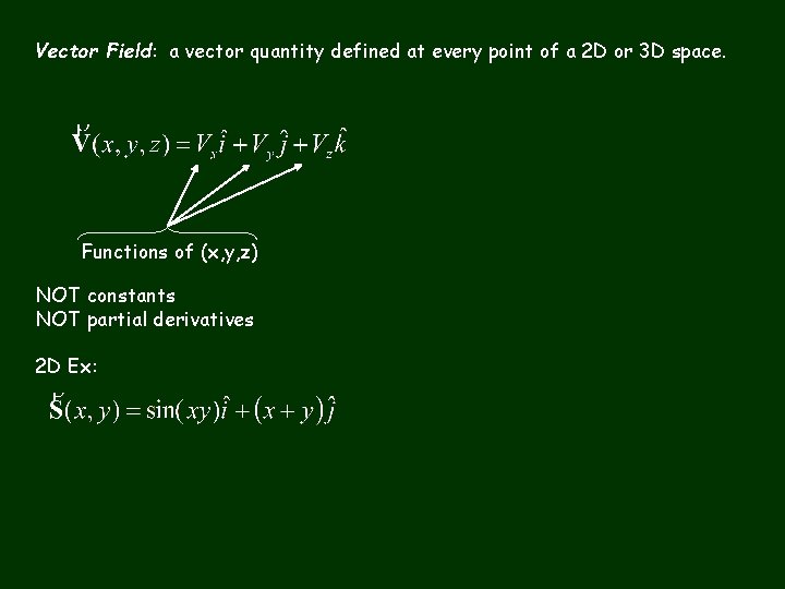 Vector Field: a vector quantity defined at every point of a 2 D or