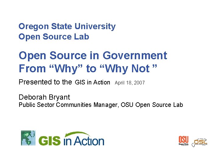 Oregon State University Open Source Lab Open Source in Government From “Why” to “Why