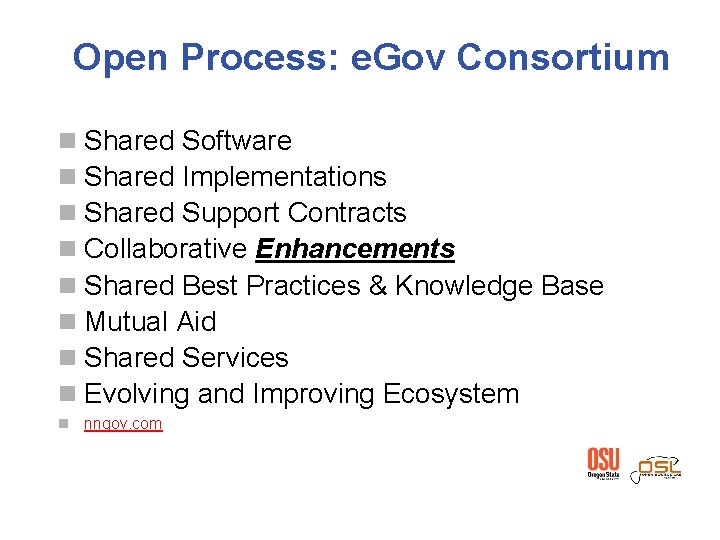 Open Process: e. Gov Consortium Shared Software Shared Implementations Shared Support Contracts Collaborative Enhancements