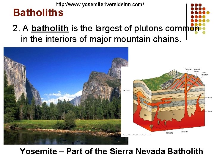 http: //www. yosemiteriversideinn. com/ Batholiths 2. A batholith is the largest of plutons common