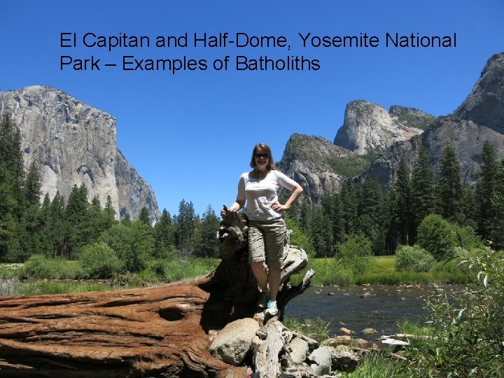 El Capitan and Half-Dome, Yosemite National Park – Examples of Batholiths 