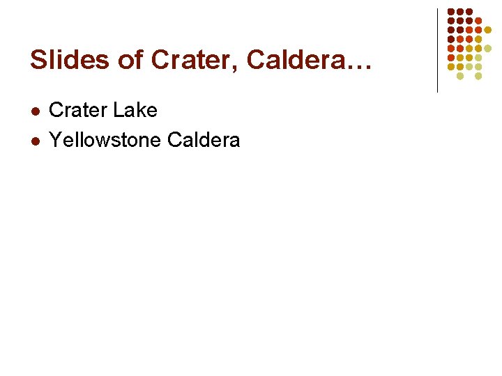 Slides of Crater, Caldera… l l Crater Lake Yellowstone Caldera 