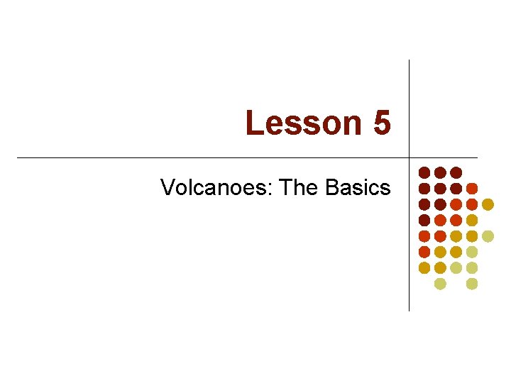 Lesson 5 Volcanoes: The Basics 