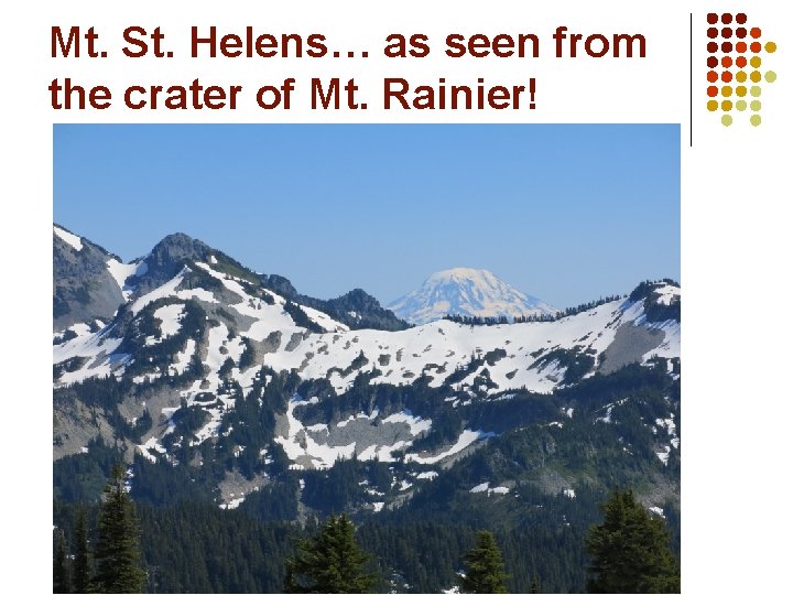 Mt. St. Helens… as seen from the crater of Mt. Rainier! 