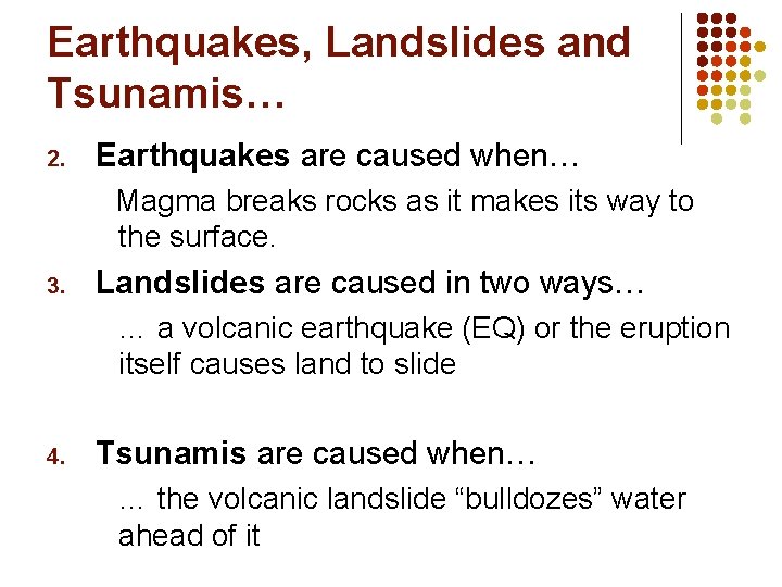 Earthquakes, Landslides and Tsunamis… 2. Earthquakes are caused when… Magma breaks rocks as it