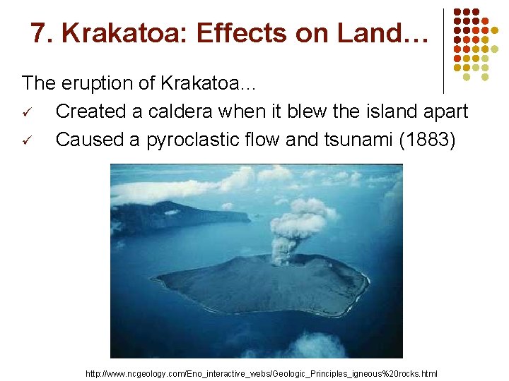 7. Krakatoa: Effects on Land… The eruption of Krakatoa… ü Created a caldera when