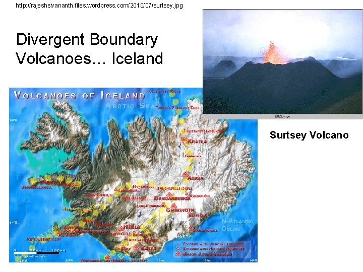 http: //rajeshsivananth. files. wordpress. com/2010/07/surtsey. jpg Divergent Boundary Volcanoes… Iceland Surtsey Volcano 