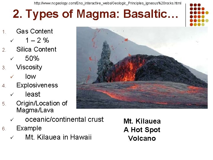http: //www. ncgeology. com/Eno_interactive_webs/Geologic_Principles_igneous%20 rocks. html 2. Types of Magma: Basaltic… Gas Content 1.