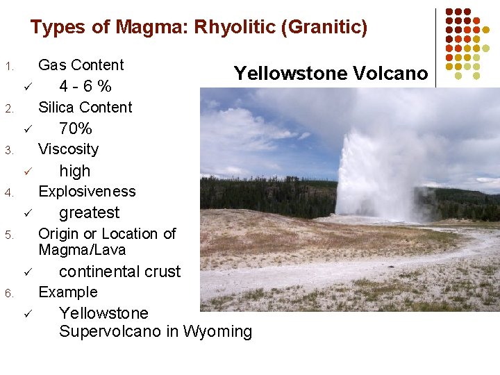 Types of Magma: Rhyolitic (Granitic) Gas Content 1. ü 4 -6% Yellowstone Volcano Silica