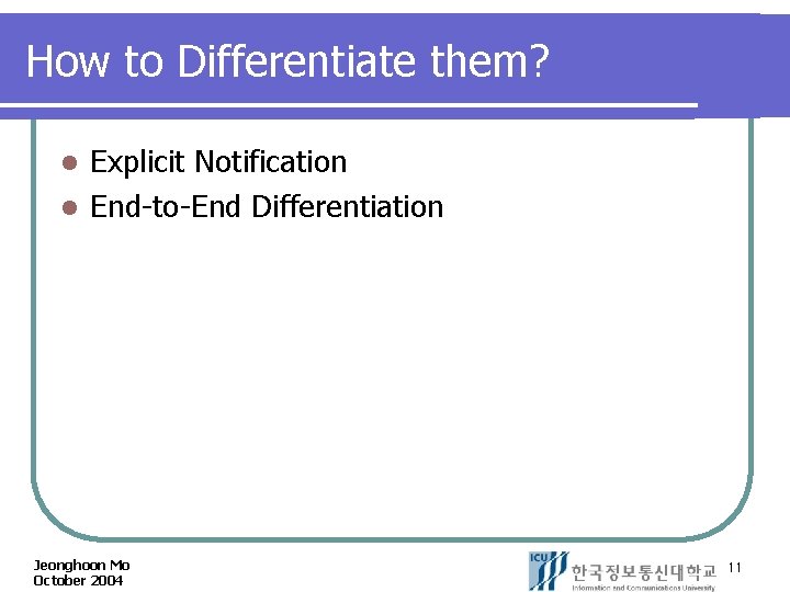 How to Differentiate them? Explicit Notification l End-to-End Differentiation l Jeonghoon Mo October 2004