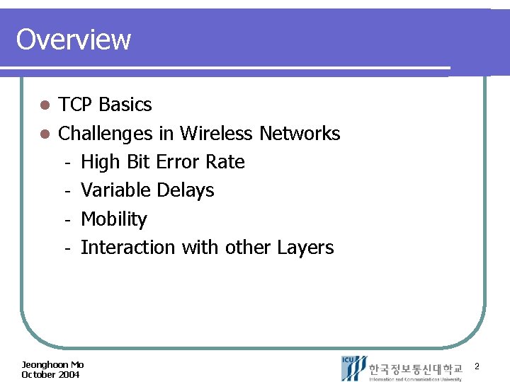 Overview TCP Basics l Challenges in Wireless Networks High Bit Error Rate Variable Delays
