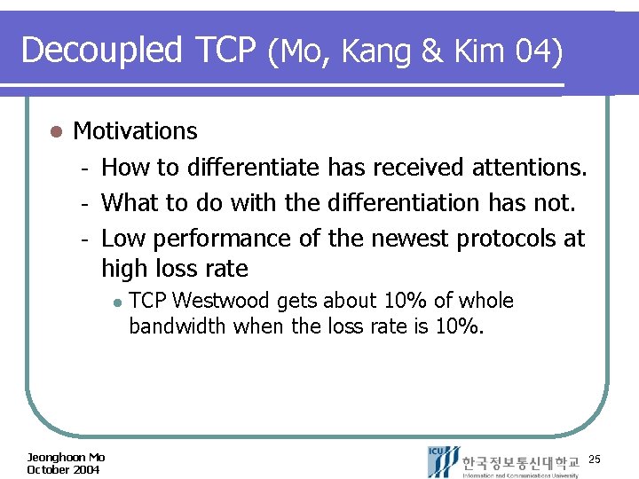 Decoupled TCP (Mo, Kang & Kim 04) l Motivations How to differentiate has received