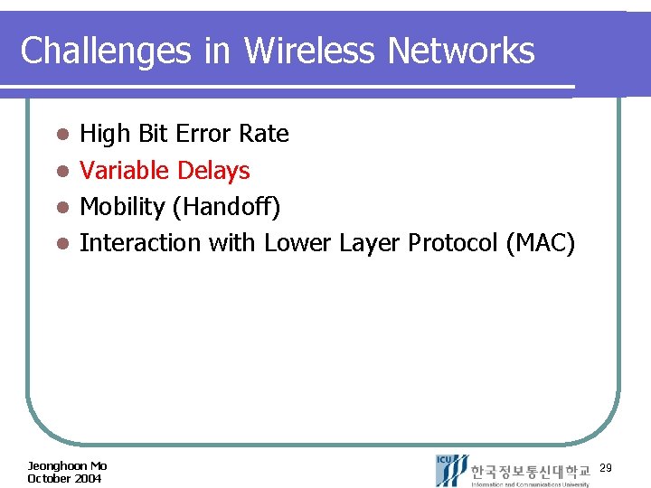 Challenges in Wireless Networks High Bit Error Rate l Variable Delays l Mobility (Handoff)